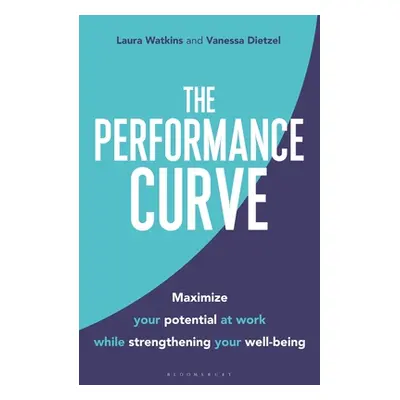 "The Performance Curve: Maximize Your Potential at Work While Strengthening Your Well-Being" - "