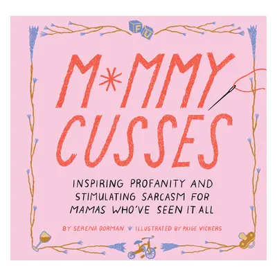 "Mommy Cusses: Inspiring Profanity and Stimulating Sarcasm for Mamas Who've Seen It All" - "" ("