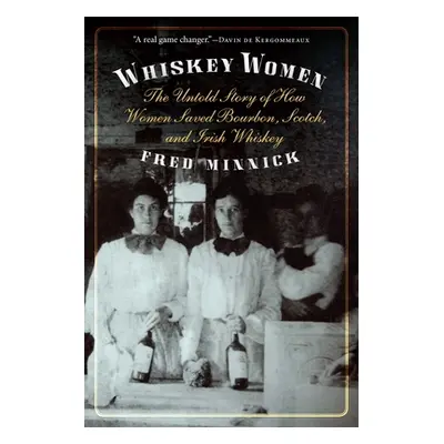 "Whiskey Women: The Untold Story of How Women Saved Bourbon, Scotch, and Irish Whiskey" - "" ("M