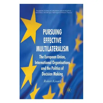 "Pursuing Effective Multilateralism: The European Union, International Organisations and the Pol