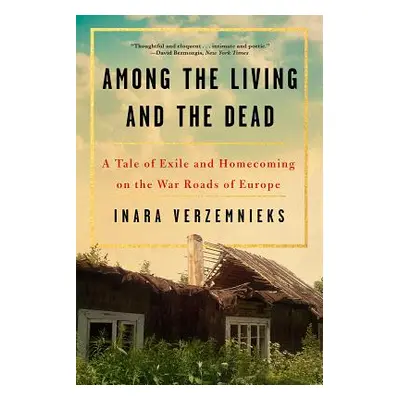 "Among the Living and the Dead: A Tale of Exile and Homecoming" - "" ("Verzemnieks Inara")(Paper