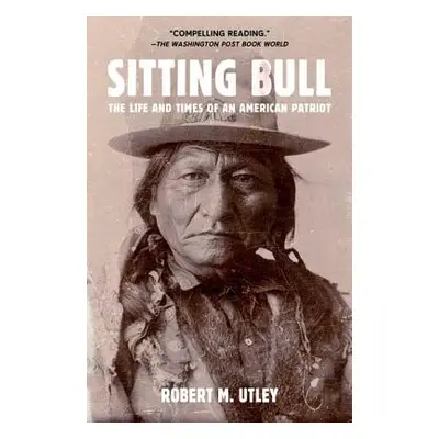 "Sitting Bull: The Life and Times of an American Patriot" - "" ("Utley Robert M.")(Paperback)