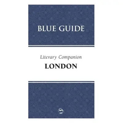 "Blue Guide Literary Companion London" - "" ("Blue Guides")(Paperback)