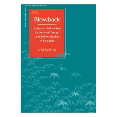 "Blowback: Linguistic Nationalism, Institutional Decay, and Ethnic Conflict in Sri Lanka" - "" (