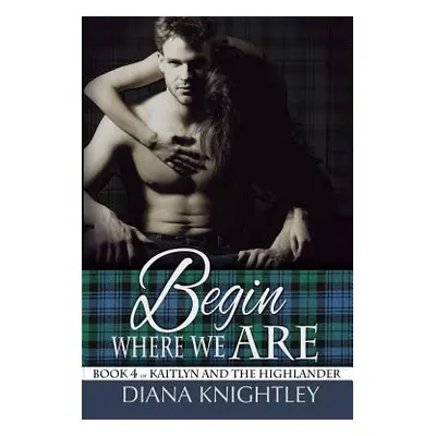 "Begin Where We Are" - "" ("Knightley Diana")(Paperback)