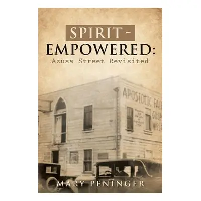 "Spirit - Empowered: Azusa Street Revisited" - "" ("Peninger Mary")(Paperback)