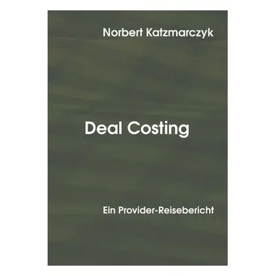 "Deal Costing: Ein Provider-Reisebericht" - "" ("Katzmarczyk Norbert")(Paperback)