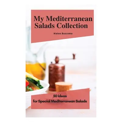 "My Mediterranean Salads Collection: 50 Ideas for Special Mediterranean Salads" - "" ("Buscema M