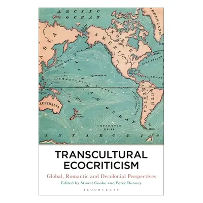 "Transcultural Ecocriticism: Global, Romantic and Decolonial Perspectives" - "" ("Cooke Stuart")