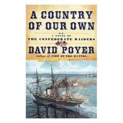 "A Country of Our Own: A Novel of the Confederate Raiders" - "" ("Poyer David")(Paperback)