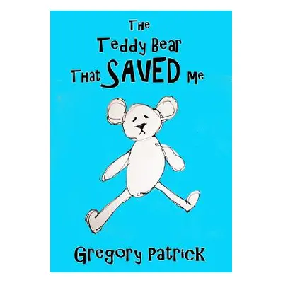 "The Teddy Bear That Saved Me" - "" ("Patrick Gregory")(Paperback)