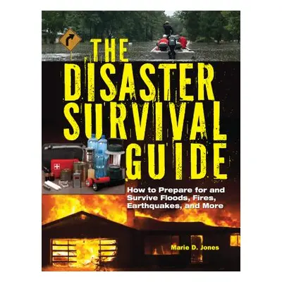 "The Disaster Survival Guide: How to Prepare for and Survive Floods, Fires, Earthquakes and More