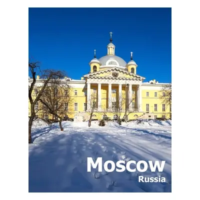 "Moscow Russia: Coffee Table Photography Travel Picture Book Album Of A Russian Country And City