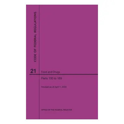 "Code of Federal Regulations Title 21, Food and Drugs, Parts 100-169, 2020" - "" ("Nara")(Paperb