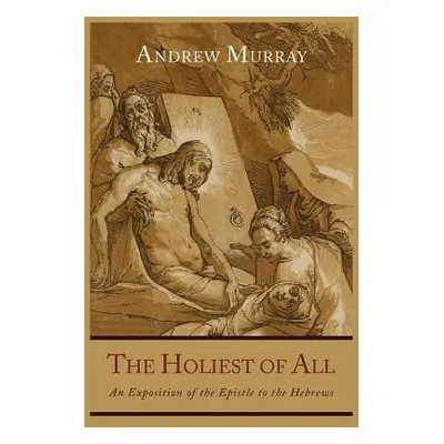 "The Holiest of All: An Exposition of the Epistle to the Hebrews" - "" ("Murray Andrew")(Paperba