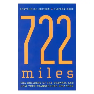 "722 Miles: The Building of the Subways and How They Transformed New York" - "" ("Hood Clifton")