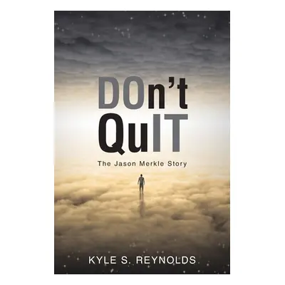 "Don't Quit: The Jason Merkle Story" - "" ("Reynolds Kyle S.")(Paperback)