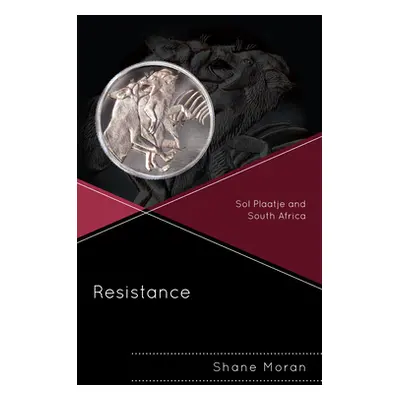 "Resistance: Sol Plaatje and South Africa" - "" ("Moran Shane")(Pevná vazba)