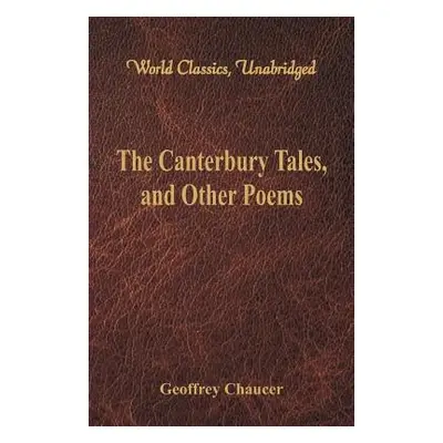 "The Canterbury Tales, and Other Poems (World Classics, Unabridged)" - "" ("Chaucer Geoffrey")(P