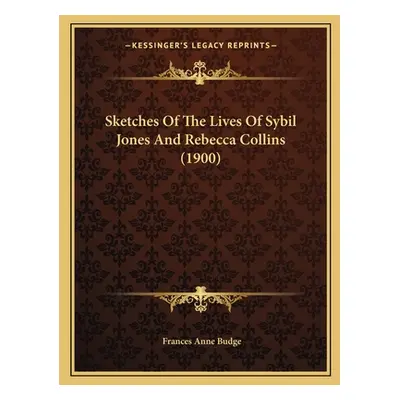 "Sketches Of The Lives Of Sybil Jones And Rebecca Collins (1900)" - "" ("Budge Frances Anne")(Pa