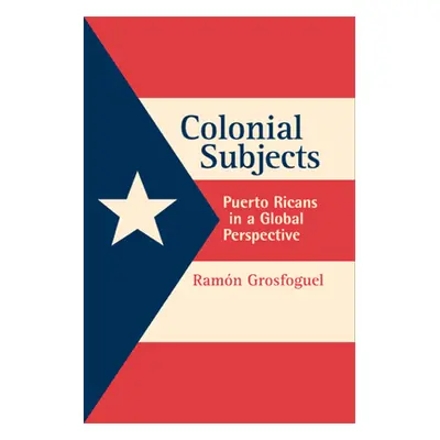 "Colonial Subjects: Puerto Ricans in a Global Perspective" - "" ("Grosfoguel Ramon")(Paperback)