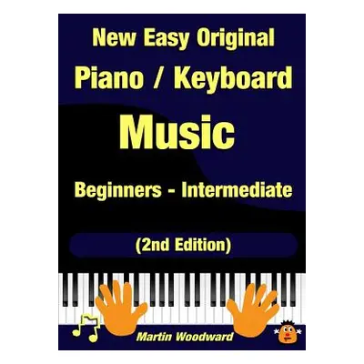 "New Easy Original Piano / Keyboard Music - Beginners - Intermediate (2nd Edition)" - "" ("Woodw