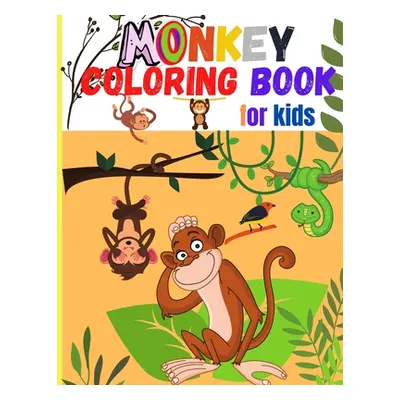 "Monkey Coloring Book for Kids: Amazing Coloring Images Of Cute Monkey Children Activity Book Fo