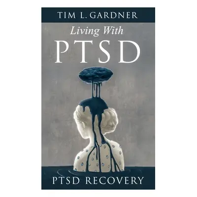 "Living With PTSD: PTSD Recovery" - "" ("Gardner Tim L.")(Paperback)