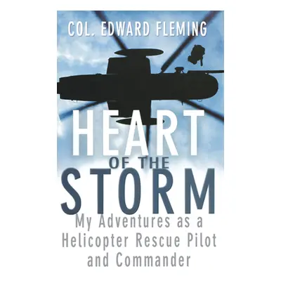 "Heart of the Storm: My Adventures as a Helicopter Rescue Pilot and Commander" - "" ("Fleming Ed