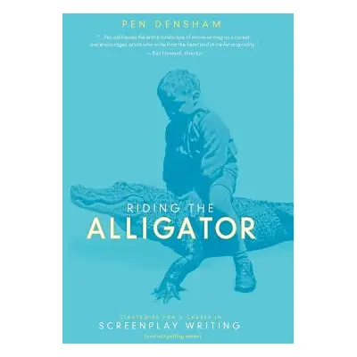 "Riding the Alligator: Strategies for a Career in Screenplay Writing...and Not Getting Eaten" - 