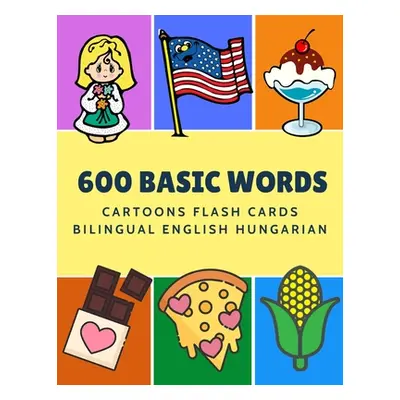 "600 Basic Words Cartoons Flash Cards Bilingual English Hungarian: Easy learning baby first book