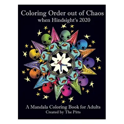 "Coloring Order out of Chaos when Hindsight's 2020: A Mandala Coloring Book for Adults" - "" ("P