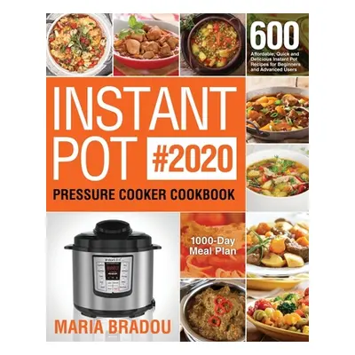 "Instant Pot Pressure Cooker Cookbook #2020: 600 Affordable, Quick and Delicious Instant Pot Rec