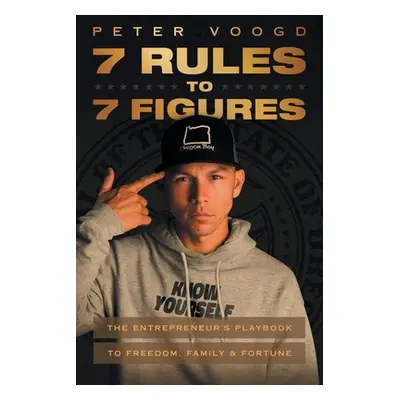 "7 Rules to 7 Figures: The Entrepreneur's Playbook to Freedom, Family, and Fortune" - "" ("Voogd