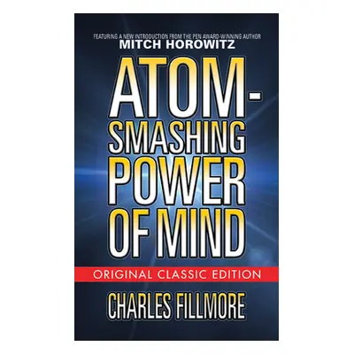 "Atom-Smashing Power of Mind (Original Classic Edition)" - "" ("Fillmore Charles")(Paperback)