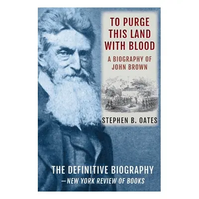 "To Purge This Land with Blood: A Biography of John Brown [Updated Edition]" - "" ("Oates Stephe