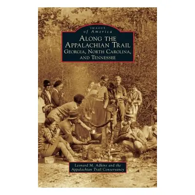 "Along the Appalachian Trail: Georgia, North Carolina, and Tennessee" - "" ("Adkins Leonard M.")