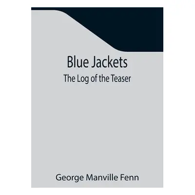 "Blue Jackets: The Log of the Teaser" - "" ("Manville Fenn George")(Paperback)