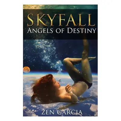 "Skyfall: Angels of Destiny" - "" ("Garcia Zen")(Paperback)