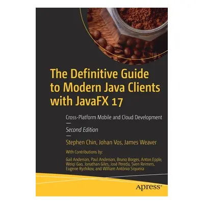 "The Definitive Guide to Modern Java Clients with Javafx 17: Cross-Platform Mobile and Cloud Dev