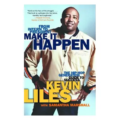 "Make It Happen: The Hip-Hop Generation Guide to Success" - "" ("Liles Kevin")(Paperback)