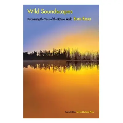 "Wild Soundscapes: Discovering the Voice of the Natural World" - "" ("Krause Bernie")(Paperback)