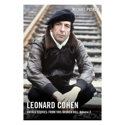 "Leonard Cohen, Untold Stories: From This Broken Hill, Volume 2, 2" - "" ("Posner Michael")(Pevn