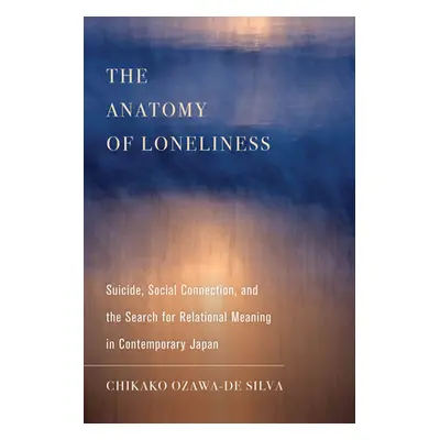 "The Anatomy of Loneliness, 14: Suicide, Social Connection, and the Search for Relational Meanin