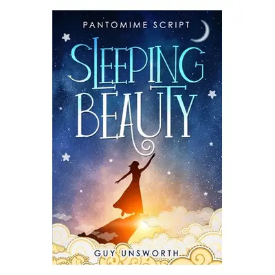 "Sleeping Beauty: Pantomime Script" - "" ("Unsworth Guy")(Paperback)