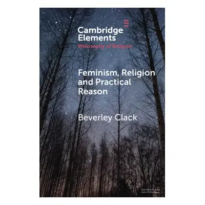 "Feminism, Religion and Practical Reason" - "" ("Clack Beverley")(Paperback)