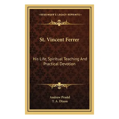 "St. Vincent Ferrer: His Life, Spiritual Teaching and Practical Devotion" - "" ("Pradel Andrew")