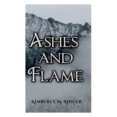 "Ashes & Flame" - "" ("Ringer Kimberly M.")(Pevná vazba)