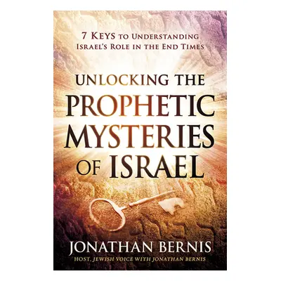 "Unlocking the Prophetic Mysteries of Israel: 7 Keys to Understanding Israel's Role in the End-T