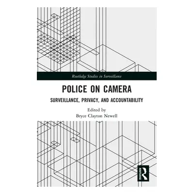 "Police on Camera: Surveillance, Privacy, and Accountability" - "" ("Newell Bryce Clayton")(Pape